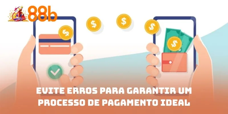 Evite erros para garantir um processo de pagamento ideal