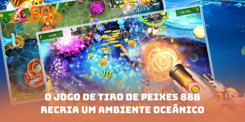 O jogo de tiro de peixes 88B recria um ambiente oceânico